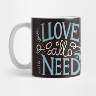 Love Is All You Need Mug